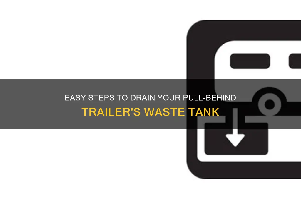 how to drain the waste tank on a pull behindtrailer