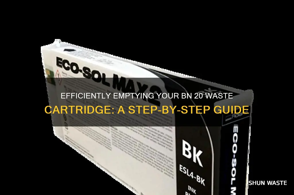 how to empty bn 20 waste cartridge