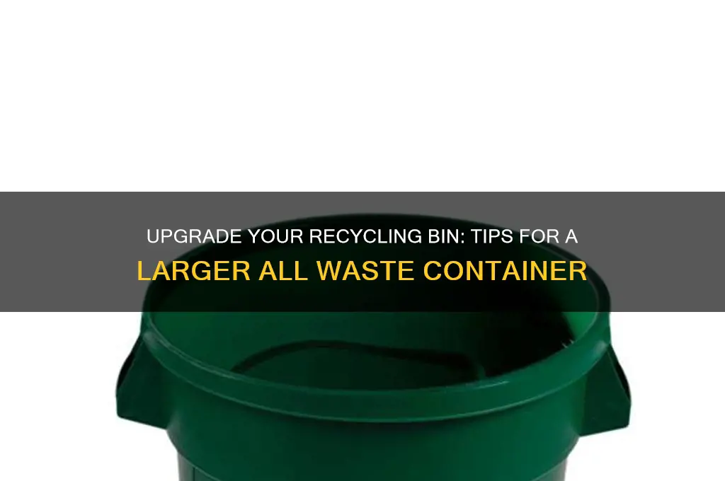 how to get a larger recycling bin from all waster