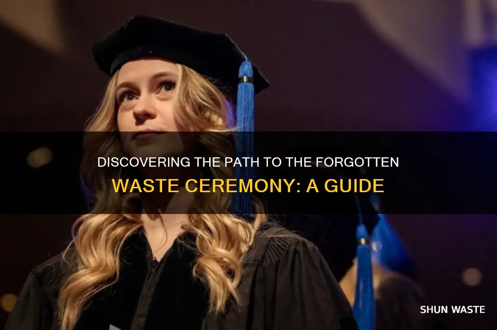 how to get to forgotten waste ceremony