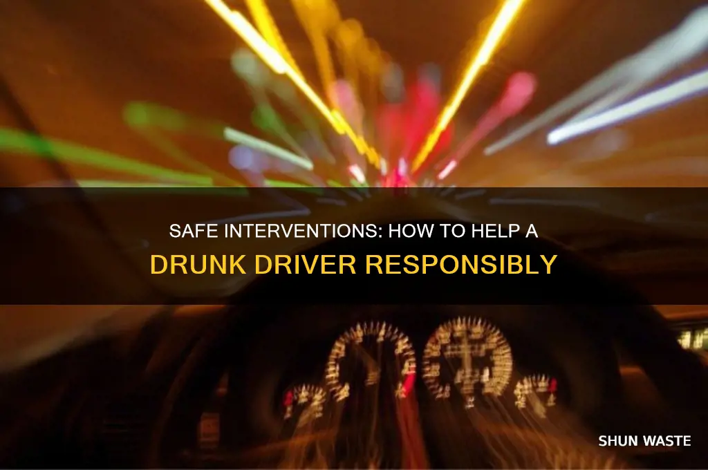 how to help someone who drives around and is wasted