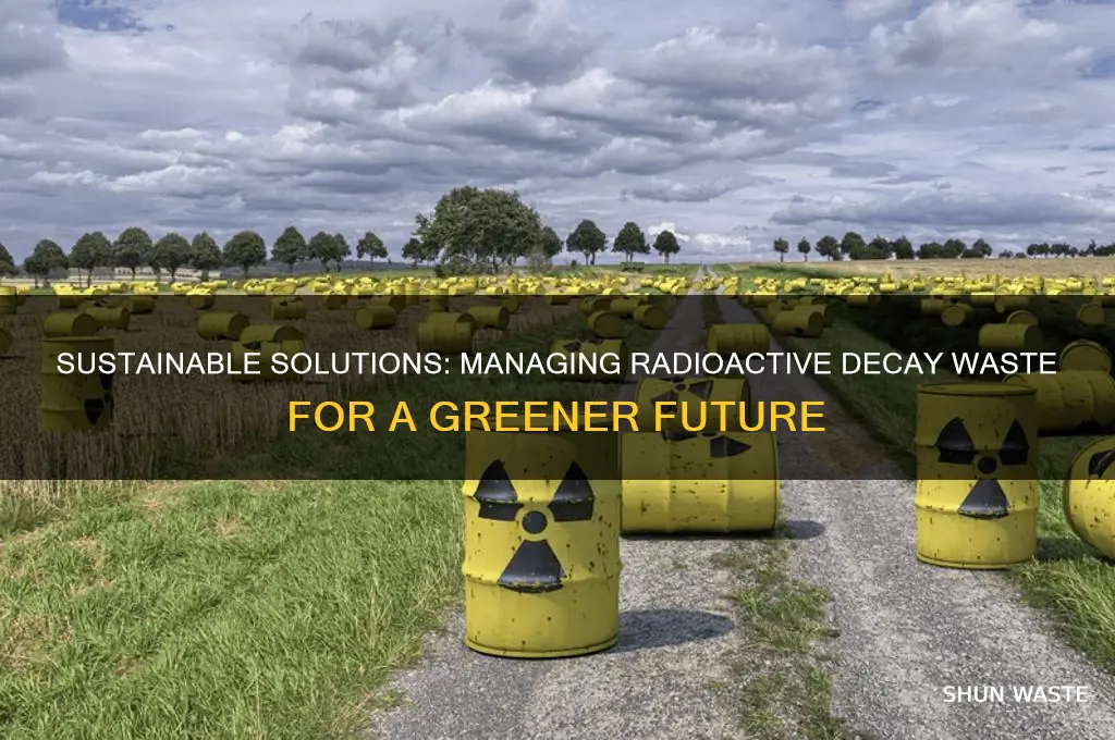 how to help the enviroment with radioactive dacay waste