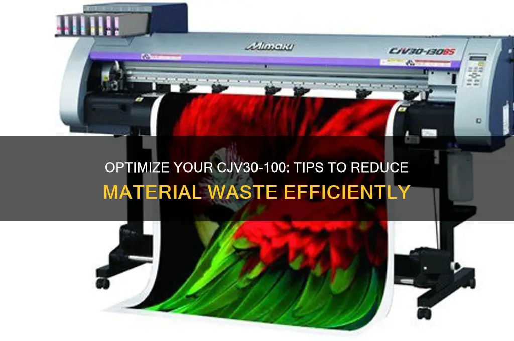 how to make my cjv30-100 stop wasting material