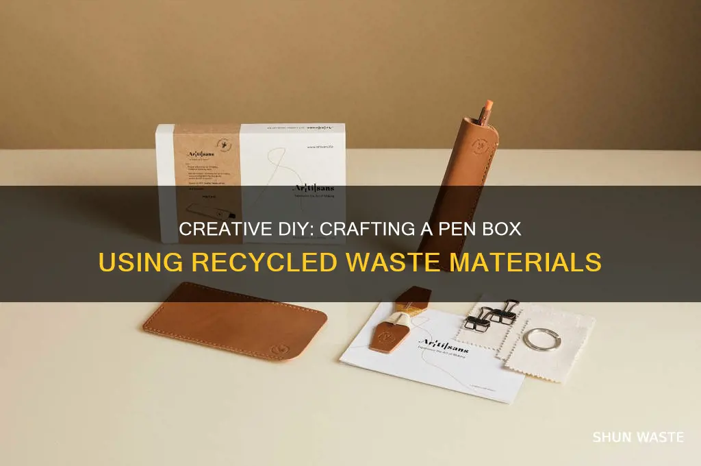 how to make pen box with waste material