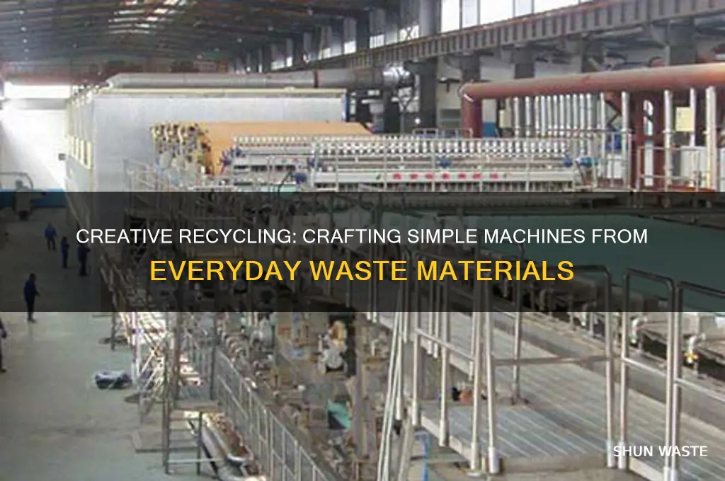 how to make simple machines with waste materials