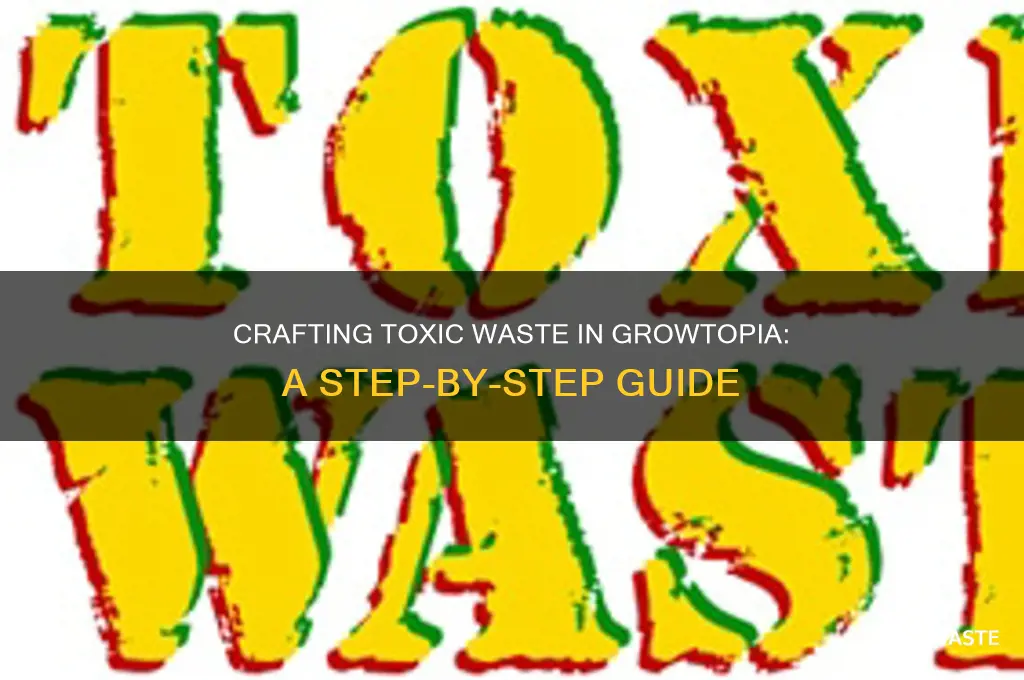 how to make toxic waste in growtopia