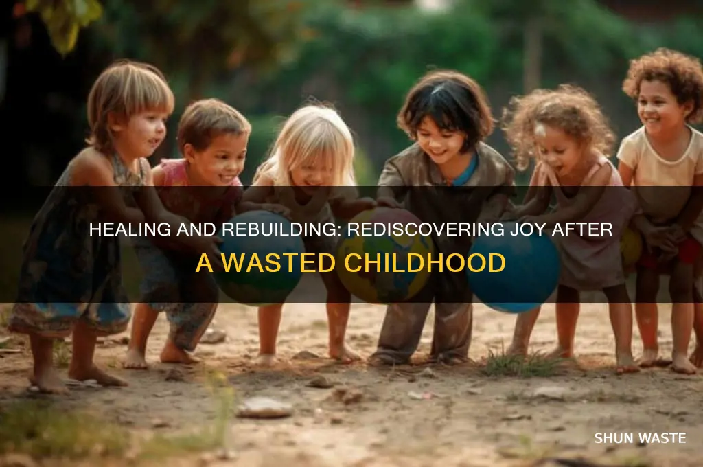 how to make up for wasted childhood