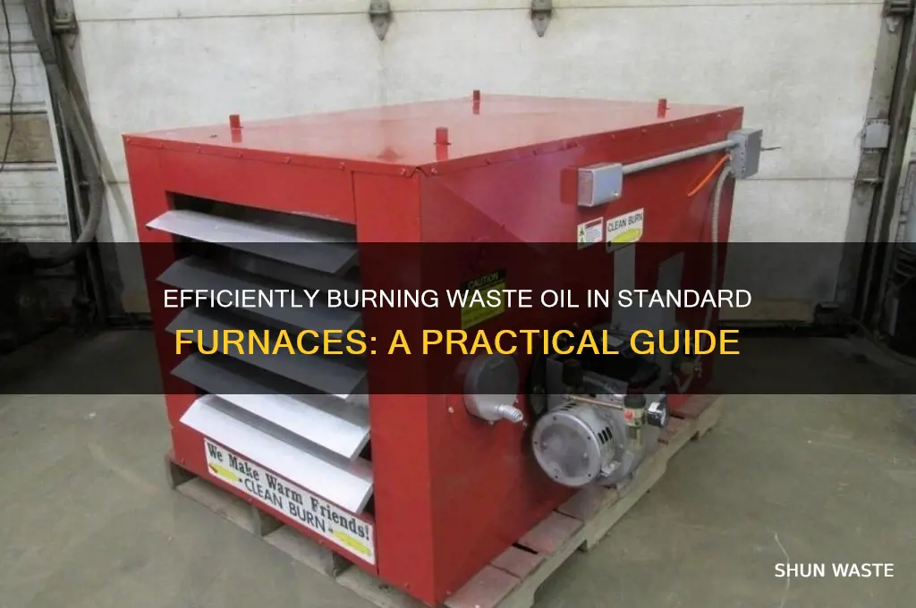 how to make waste oil burn in a standard furnace