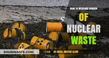 Assessing Nuclear Waste Danger: Methods, Risks, and Safety Measures