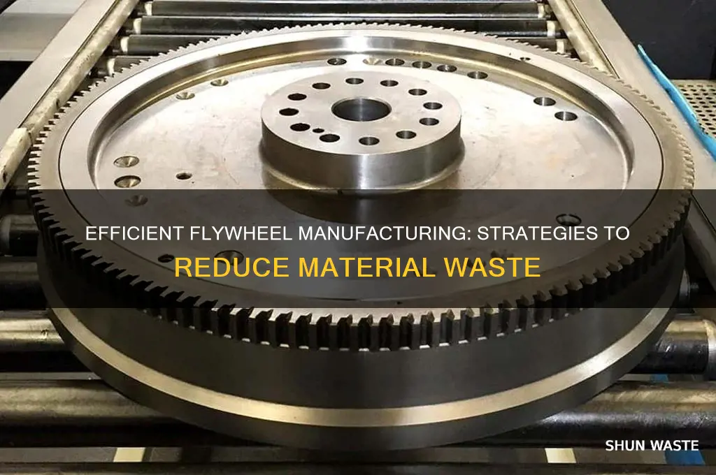 how to minimize waste manufacutring material for a flywheel