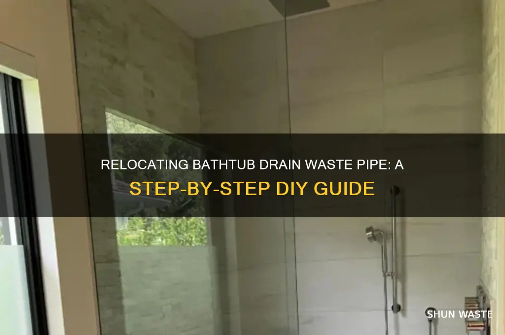 how to move waste pipe for bathtub drain