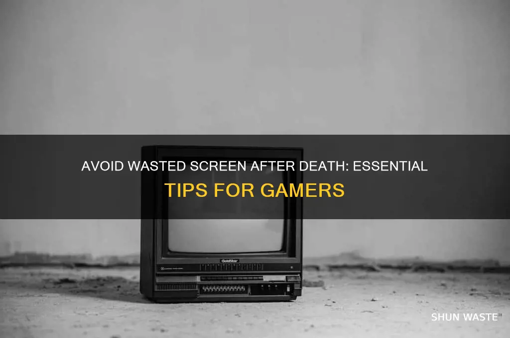 how to not get the wasted screen after dying