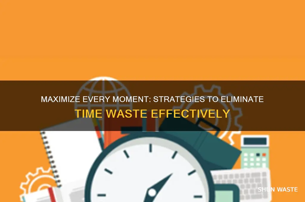 how to not waste a single minute
