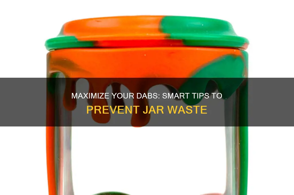 how to not waste dabs in jars
