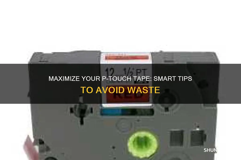 how to not waste p touch tape