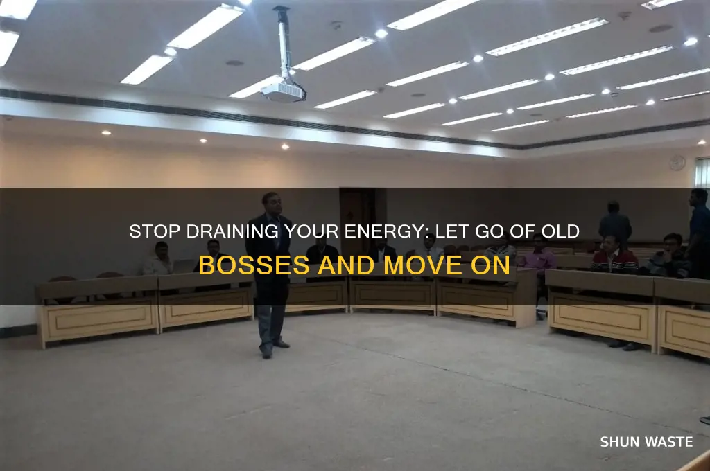 how to not waste your energy caring about old bosses