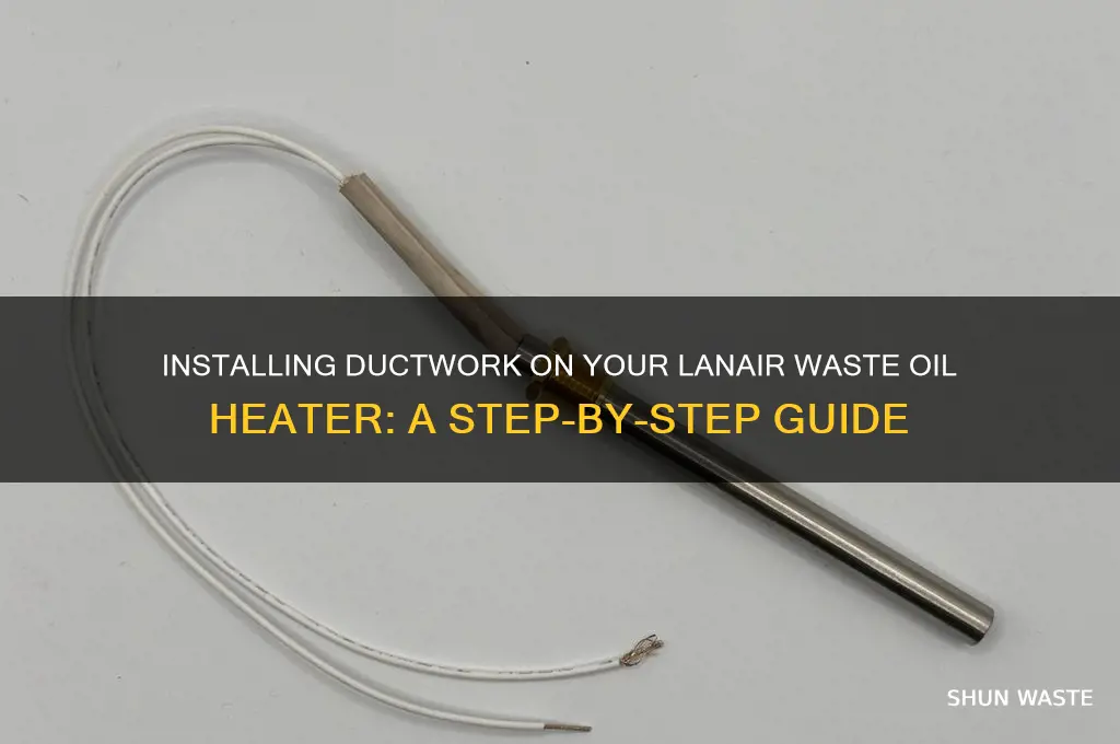 how to put ductwork on a lanair waste oil heater