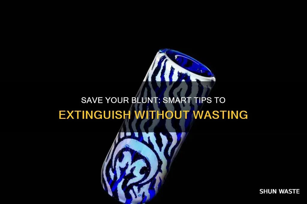 how to put out a blunt without wasting