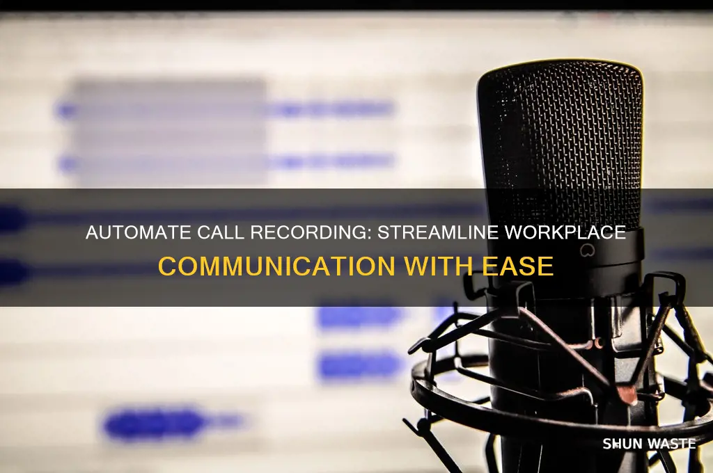 how to record phone calls automatically in the work environment