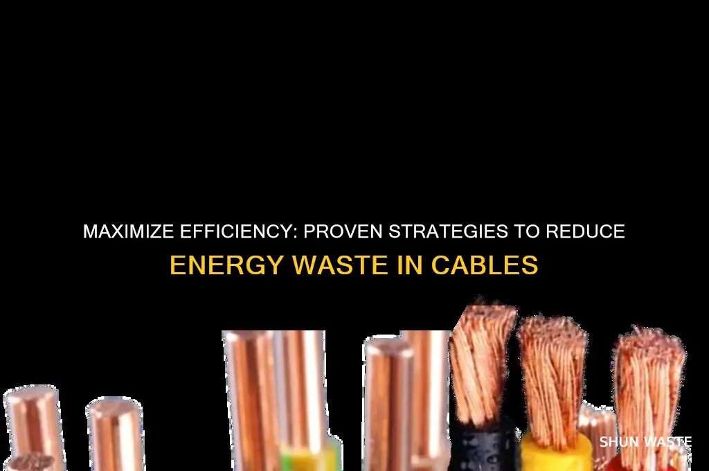 how to reduce energy wasted in cables