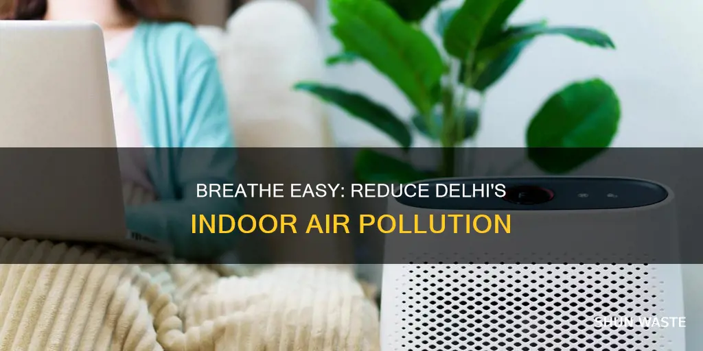 how to reduce indoor air pollution in delhi