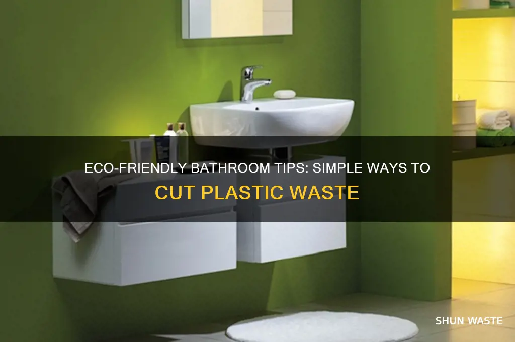 how to reduce plastic waste in the bathroom