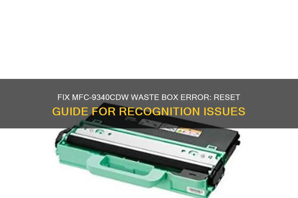 how to reset mfc-9340cdw not recognizing waste removal box