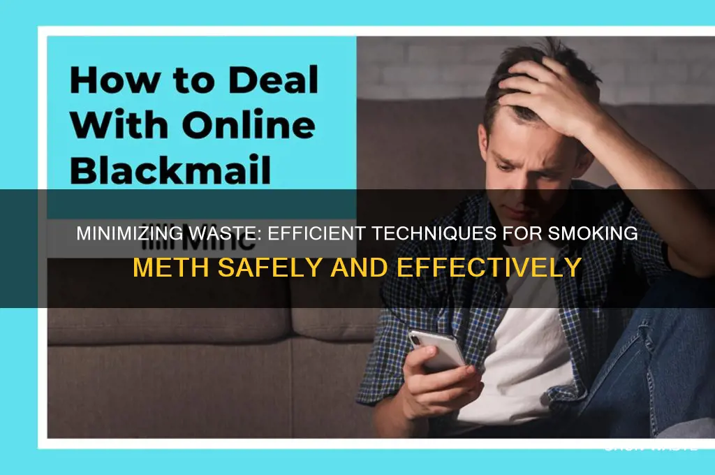 how to smoke meth with wasting as little as possible