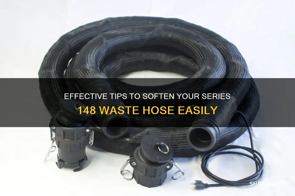 how to soften series 148 waste hose