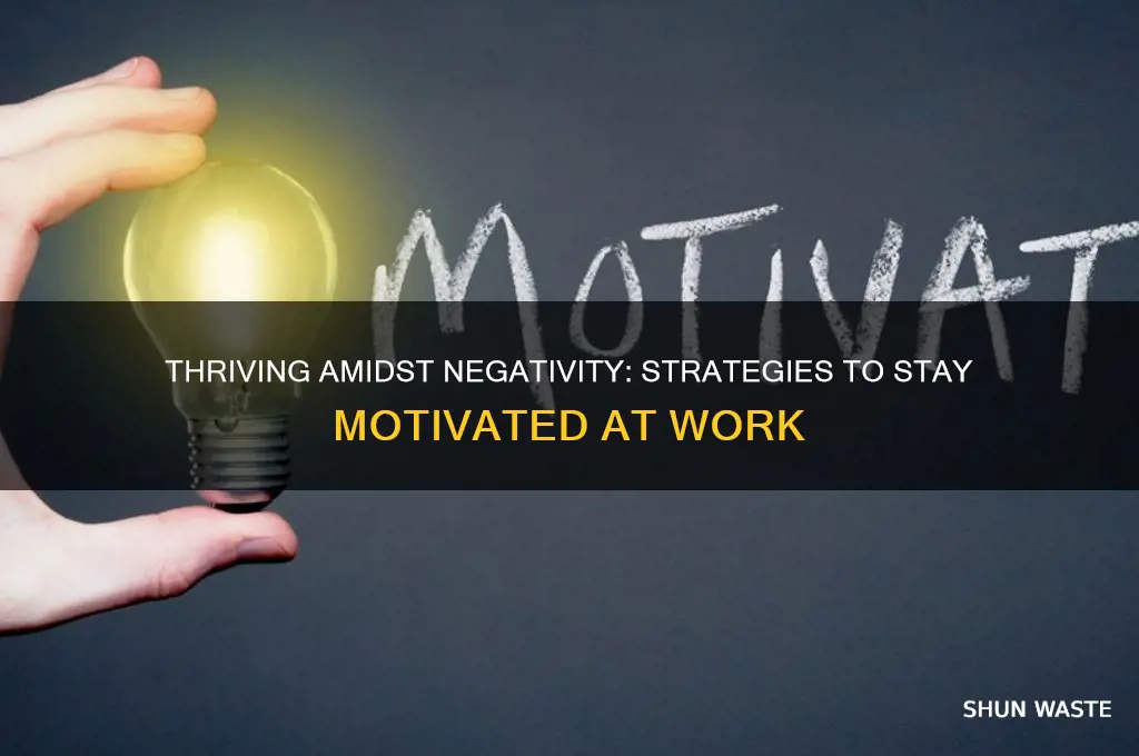 Thriving Amidst Negativity: Strategies To Stay Motivated At Work ...