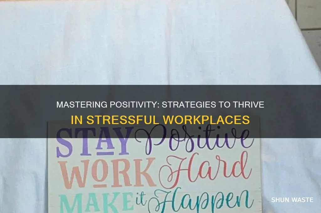 how to stay positive in a stressful work environment