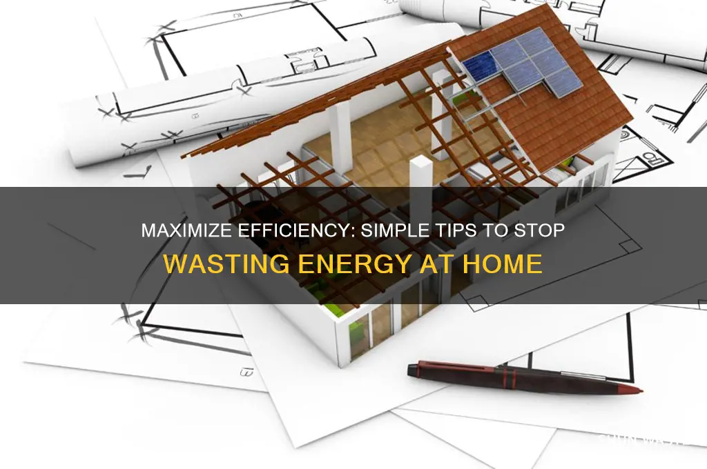 how to stop wasting energy in the home