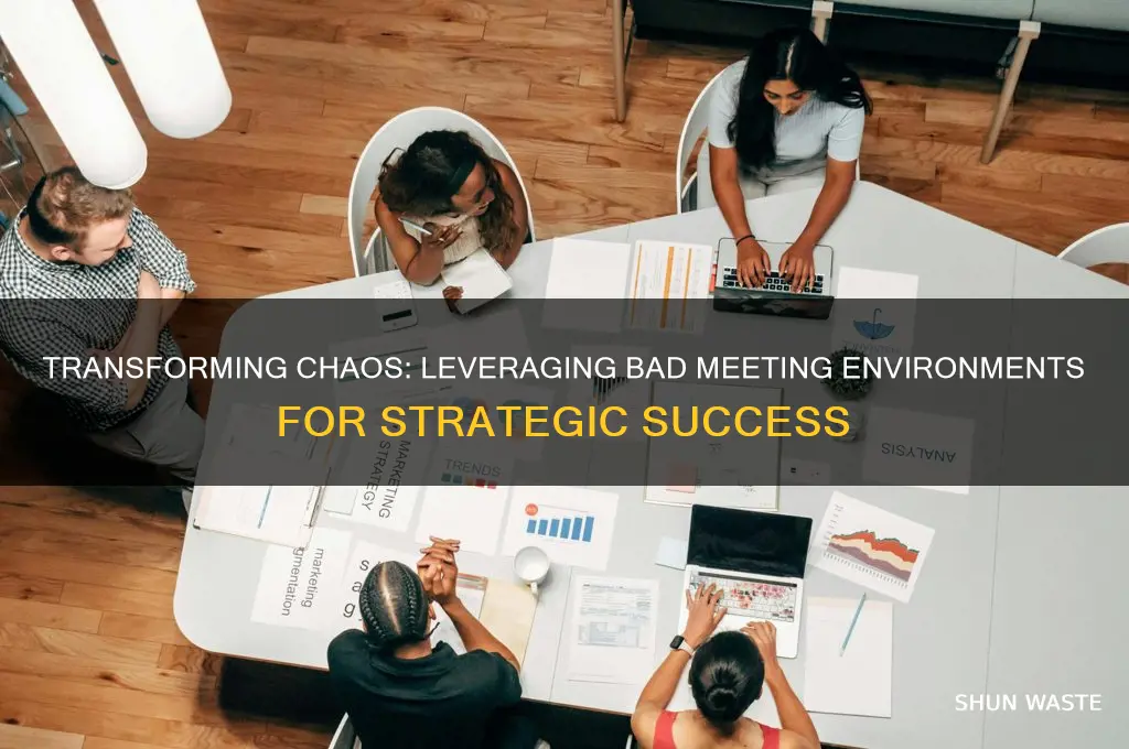 how to turn a bad meeting environment into an advantage