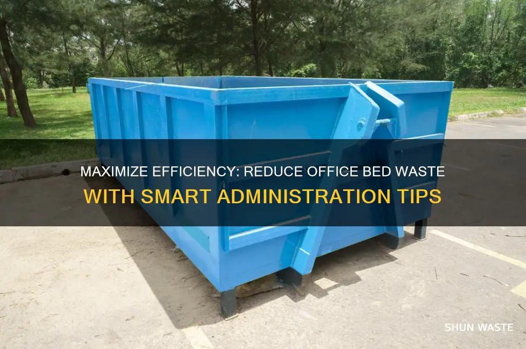 how to use adminisration office bed wasted