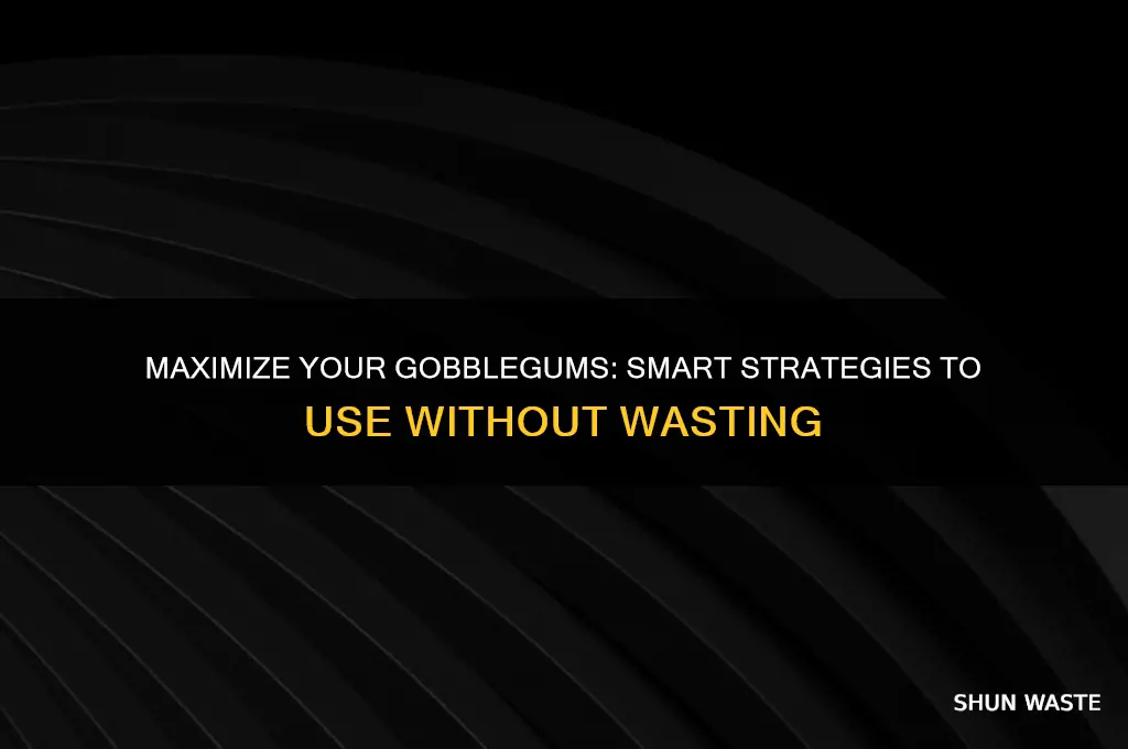 how to use your gobblegums but not waste it