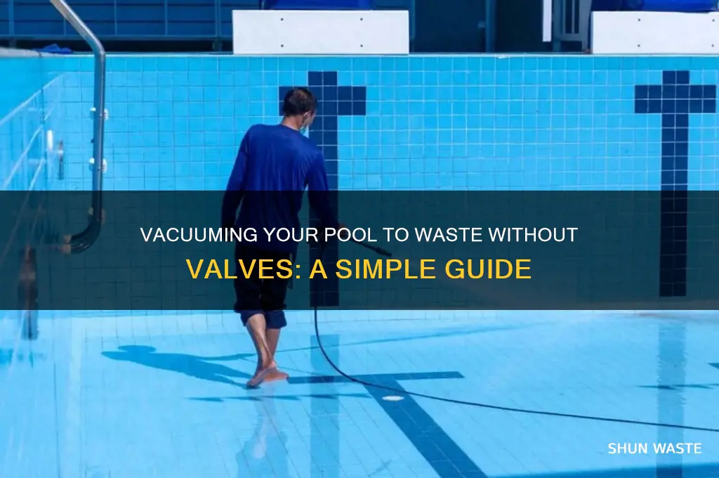 how to vacuum a pool to waste with no valves
