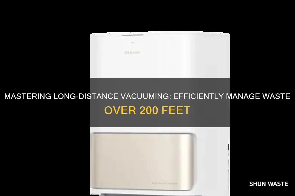 how to vacuum to waste over 200 ft