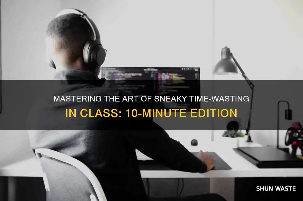 how to waste 10 minutes in class