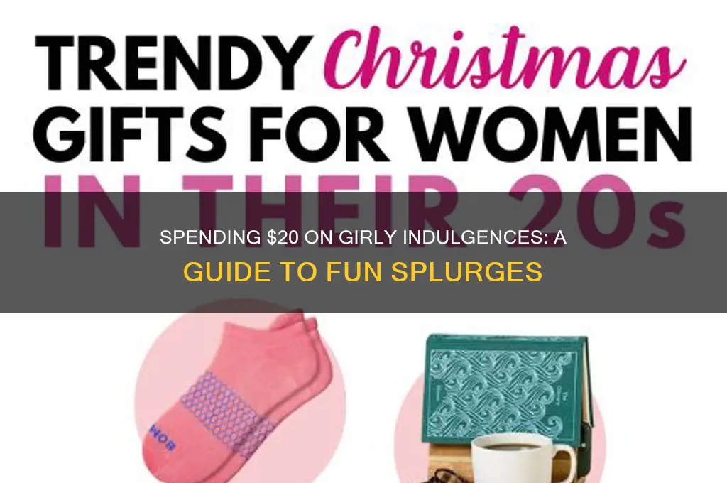 how to waste 20 dollars on girl stuff