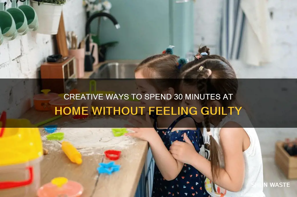 how to waste 30 minutes at home