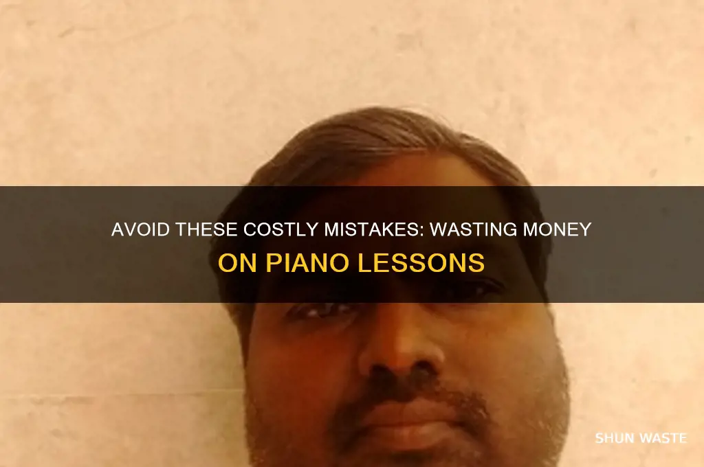 how to waste a ton of money on piano lessons