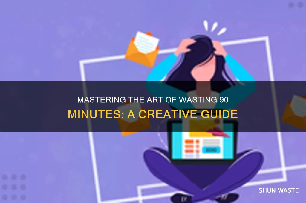 how to waste an hour and a half