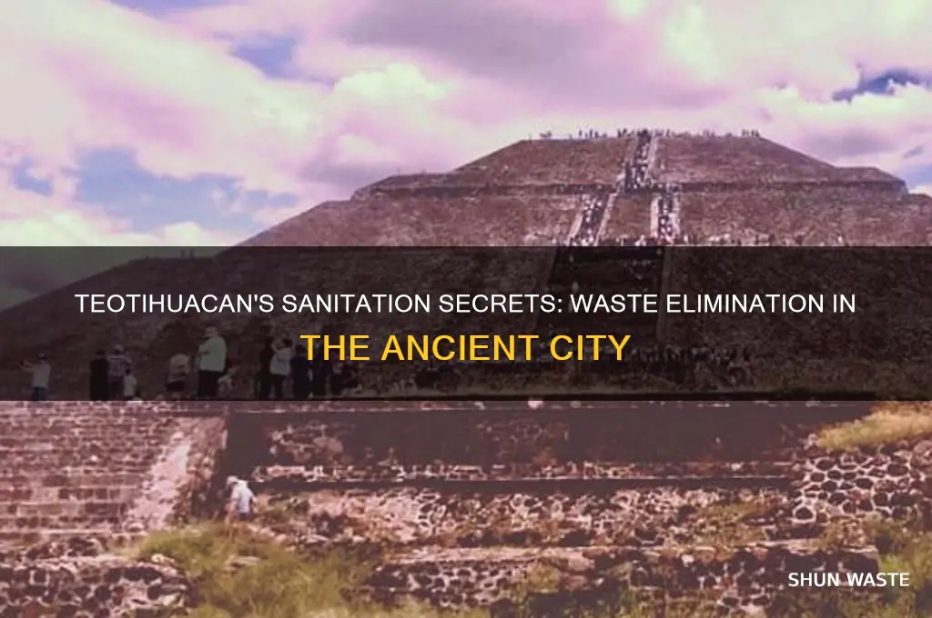 how was waste matter eliminated in teotihuacan