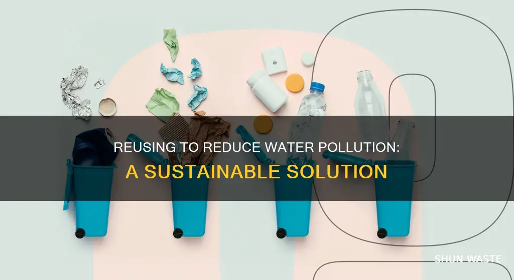 how will reusing reduce wter pollution