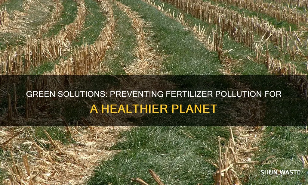 how you can stop fetilizer pollution