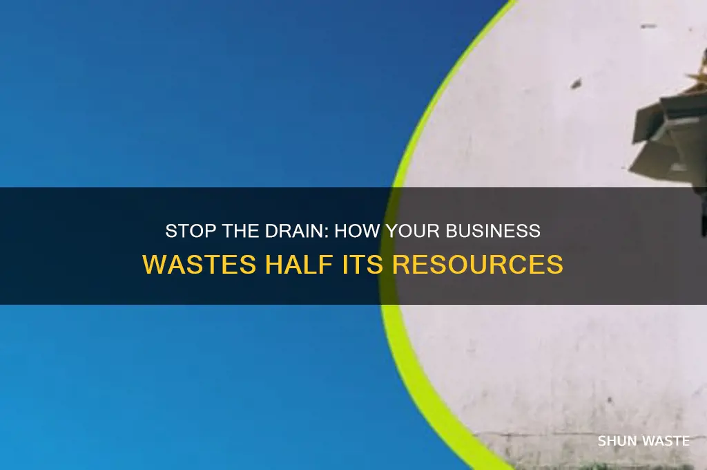 how your business is wasting 50 of its