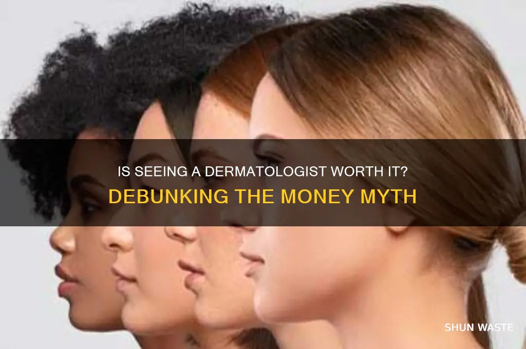 is a dermatologist a waste of money