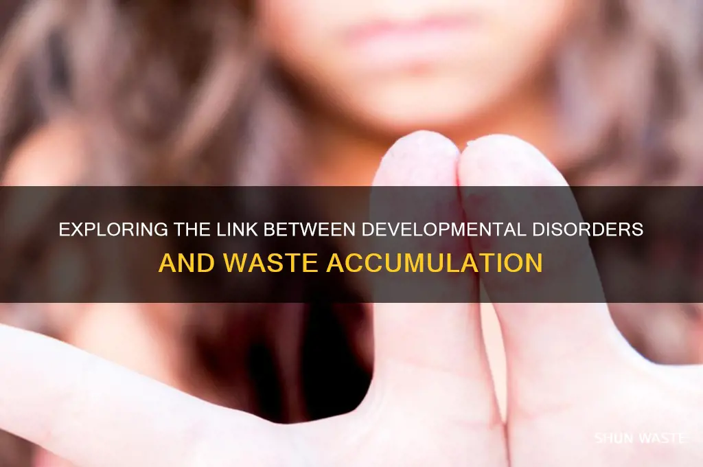 is a developmental sisorder charactwrzed bt tje accumulatiin of waste