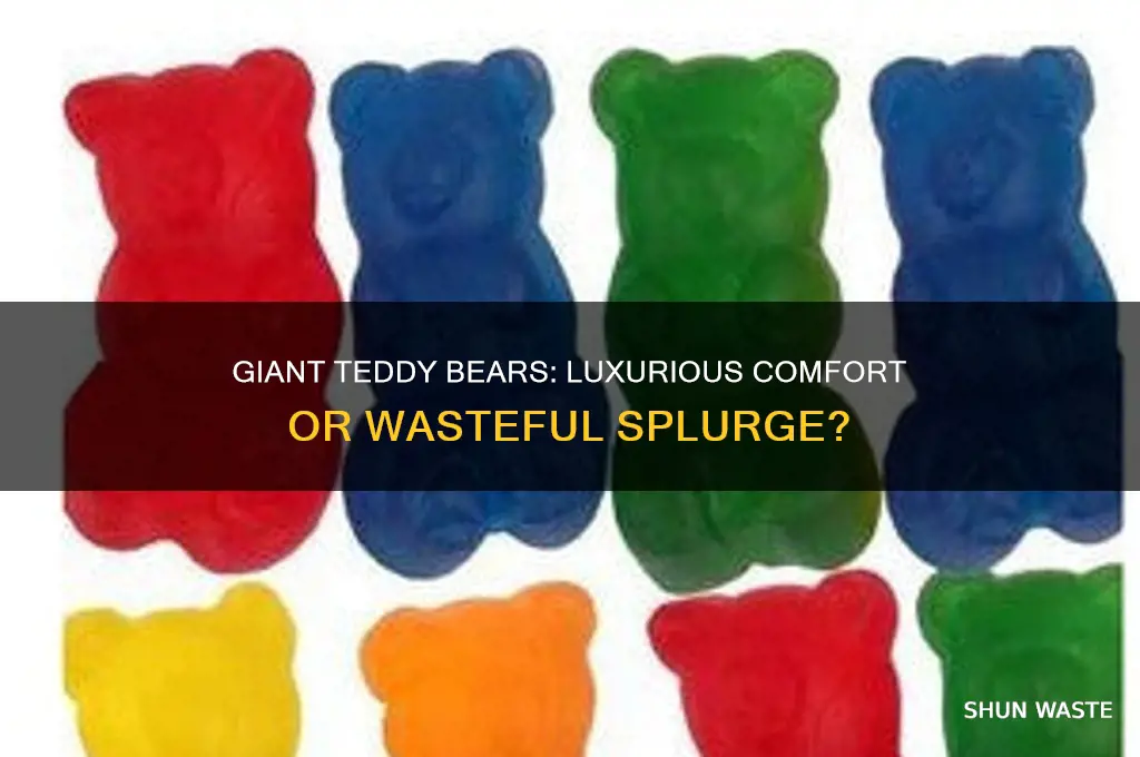 is a giant teddy bear waste of money