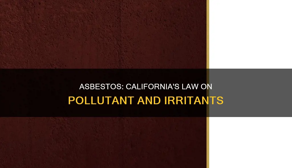 is absestos a pollutant contaminant or irritant under california law